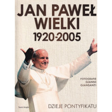 Jan Paweł Wielki 1920-2005 : papież, który zmienił świat